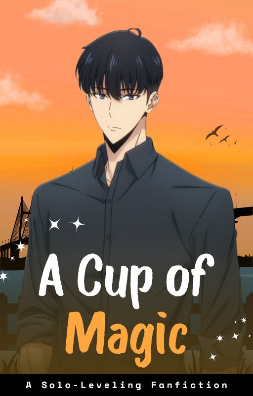 A Cup of Magic (Solo Leveling Sung Jinwoo X Reader) by PurpleSteele