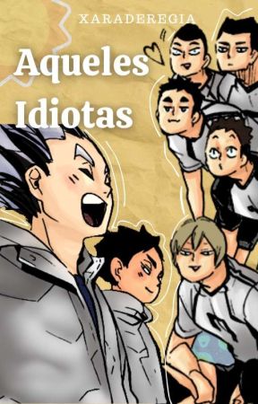 Aqueles Idiotas (Haikyuu - Bokuaka), de Xaraderegia