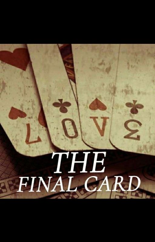 THE FINAL CARD by HaveYouSmileToday