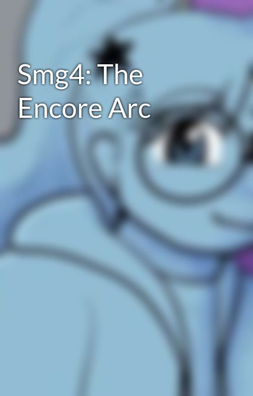 Smg4: The Encore Arc by StarGuardians34