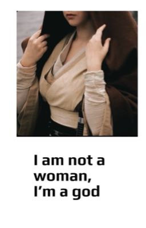 I am not a woman, I'm a god || Star Wars by allycat440