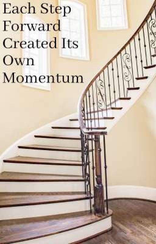 EACH STEP FORWARD CREATED ITS OWN MOMENTUM by Surprise165