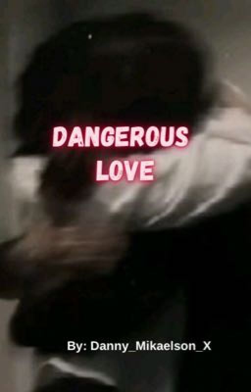Dangerous Love by Danny_Mikaelson_x