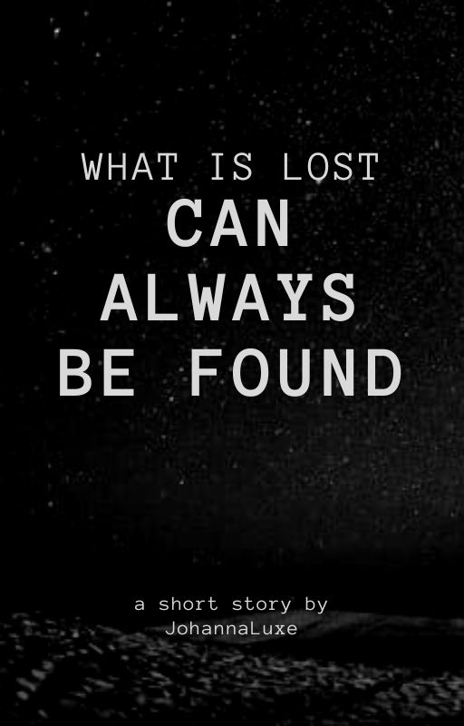 What is Lost Can Always Be Found ~ Short Story ~ Completed by jc_luxe