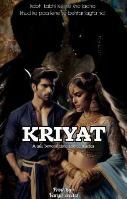 KRIYAT: A tale beyond time and centuries. by varya_writes
