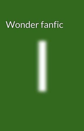 Wonder fanfic by TabsIvesKaceLorrisky