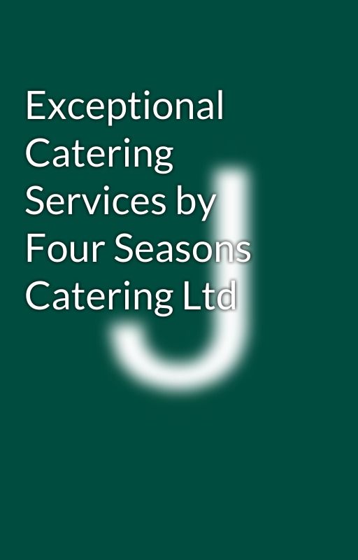 Exceptional Catering Services by Four Seasons Catering Ltd by jamesvince9898