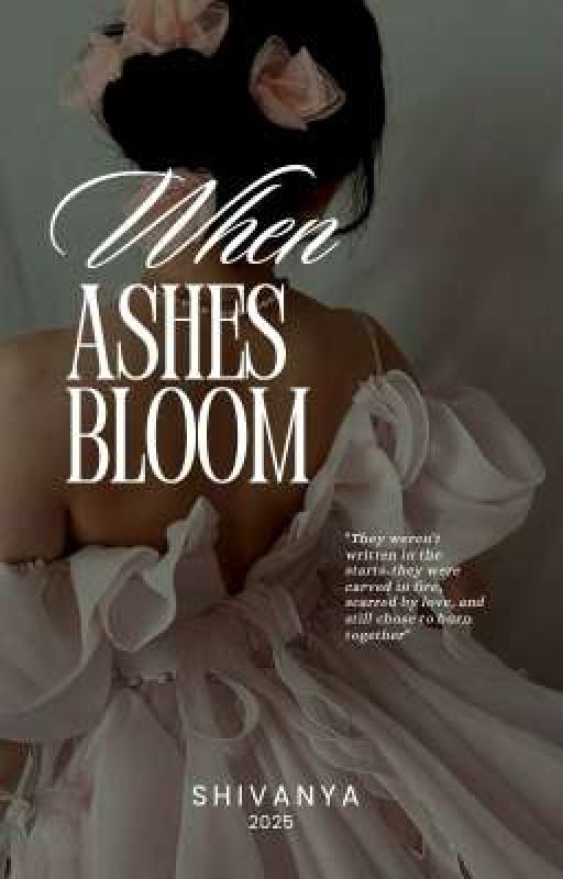 When ashes bloom by shivanyaa_writes_