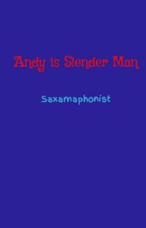 Andy is Slender Man by Saxamaphonist