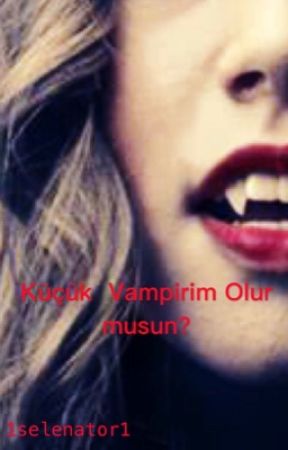 KÜÇÜK VAMPİRİM OLUR MUSUN? by 1selenator1