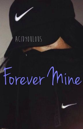 Forever Mine♕ by acidyoulous