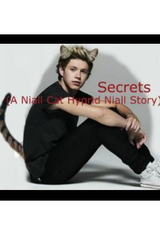 Secrets (A Niall Cat Hybrid Story) -One Direction Fanfiction- by Authenticity9812