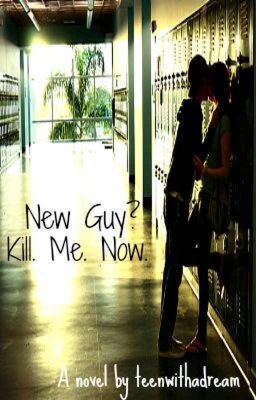 New Guy? Kill. Me. Now. by teenwithadream
