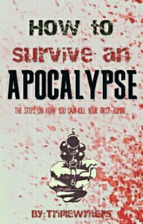 How to survive an apocalypse by TripleWriters