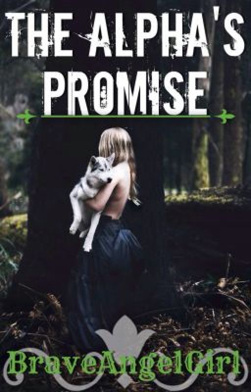 The Alpha's Promise (1st Book of The Alpha Wolves) by BraveAngelGirl