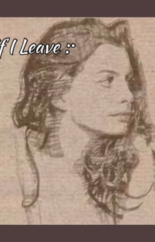 If I Leave by baddautlesscake52079