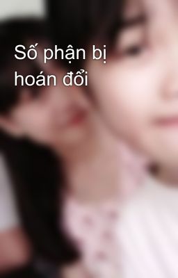 Số phận bị hoán đổi