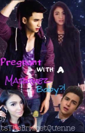 Pregnant With A Marquez 's Baby?! by ItsTheBridgetQuenne