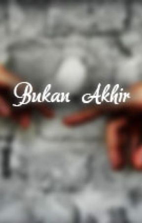 Bukan Akhir by AverroesMaulana