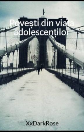 XxDarkRose tarafından yazılan Povești din viața adolescenților adlı hikaye