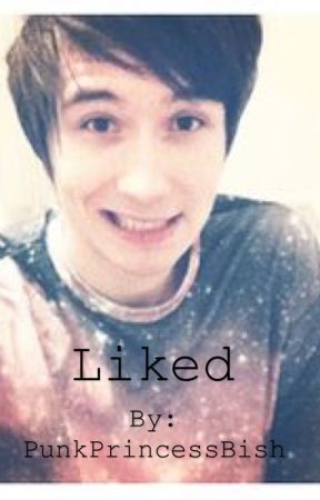 Liked (Dan Howell Fanfiction) by PunkPrincessBish