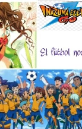 El fútbol nos unió (inazuma eleven go) от IE_2000