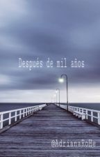 Después de mil años, de AdrianaRoHe