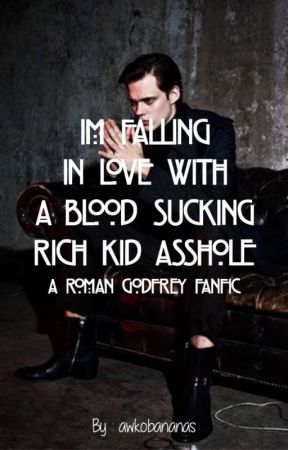 Im falling in love with a blood sucking rich kid asshole بقلم awkobananas