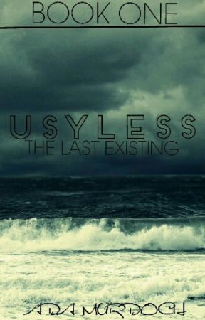 usyless: the last existing by -glory_and_gore-