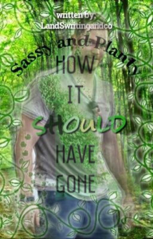 Sassy and Planty-how it should have gone by LandSwritingandco
