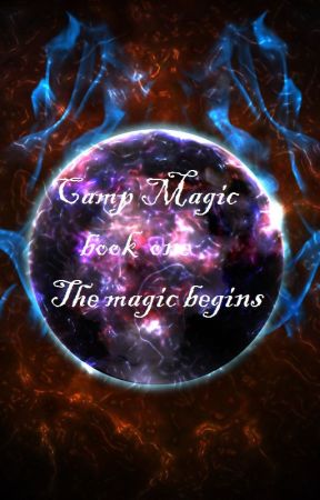 Camp Magic, Book 1: The Magic Begins by Camp_Magic