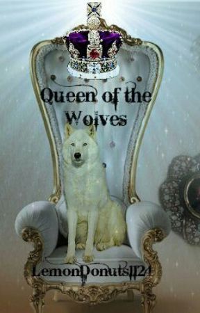 LemonDonuts1124 tarafından yazılan Queen of the Wolves adlı hikaye