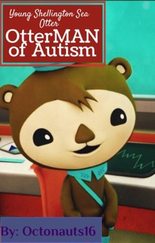 Young Shellington Sea Otter (OtterMAN Of Autism) (COMPLETED) by Octonauts16