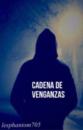 Cadena de venganza от lesphantom705