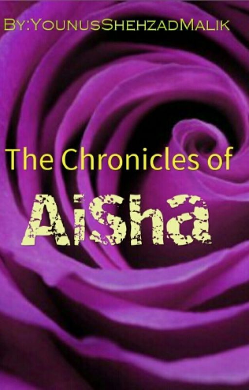 The Chronicles Of Aisha by YounusShehzad