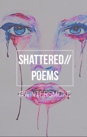 Shattered//poetry by wintersmoke