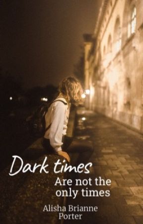 Dark times are not the only times. de beautifulgirl699