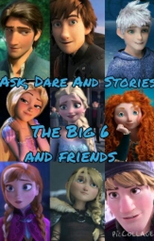 Ask, Dare And Stories The Big 6 And Friends by hiccelsaxhijack