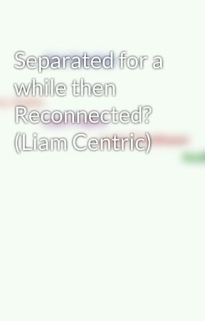 Separated for a while then Reconnected? (Liam Centric) by Directioner4life444