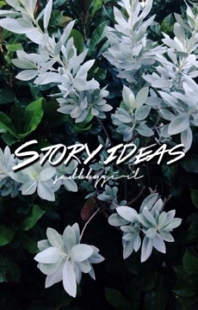 story ideas + oleh -sadbbygirl
