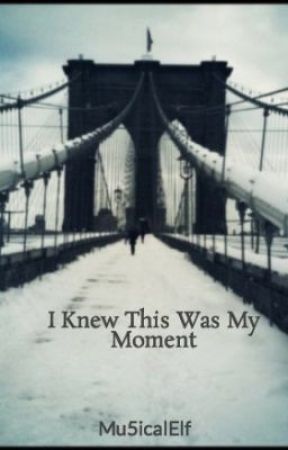 I Knew This Was My Moment par itsUpintheStars