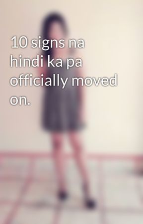 10 signs na hindi ka pa officially moved on. by PRETTYGIRLSROCK17