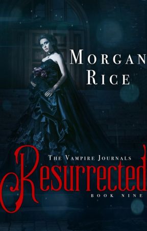 Resurrected   (Book #9 in the Vampire Journals) by morganrice