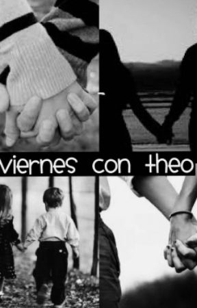 Viernes con Theo. بقلم LifeItsNotAfairyTail