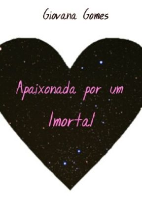 Apaixonada por um Imortal بقلم obscur4
