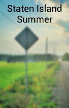 A Staten Island Summer بقلم YoungWizardd