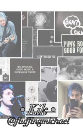 •Kik• (M.C Faniction) by fluffingmichael