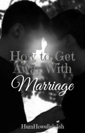 How to Get Away With Marriage by HumHowellelujah