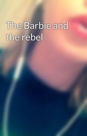 The Barbie and the rebel by KaylaRae122