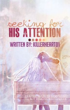 Seeking For His Attention (ONGOING) by killerheart01